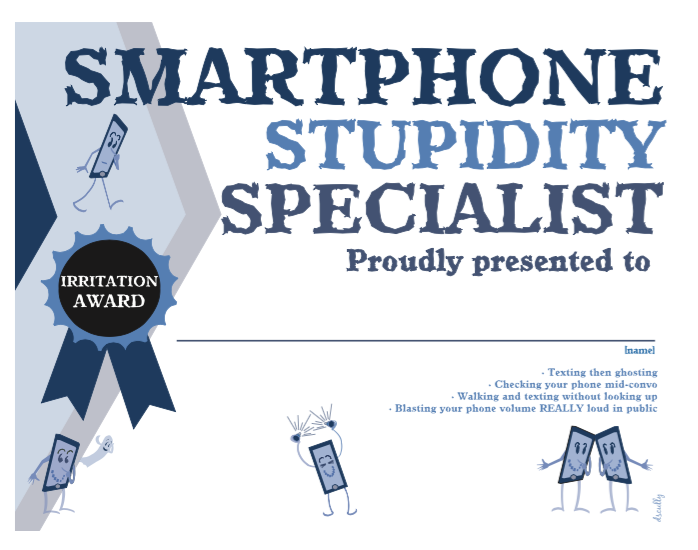 Everyday Irritation Award_Smartphone Stupidity Specialist